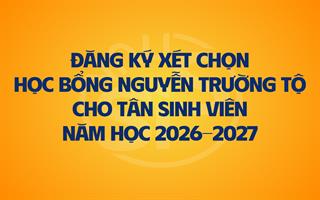 Thông báo Đăng ký xét chọn Học bổng Nguyễn Trường Tộ dành cho tân sinh viên năm học 2026 – 2027